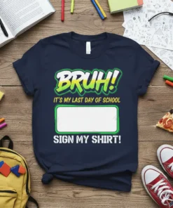 Bruh! It's My Last Day Of School Sign My Shirt! text design with a blank space for signatures on a