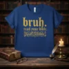 Blue t-shirt with "bruh. read your bible. Read † Bible" in gold gothic font, promoting Bible reading