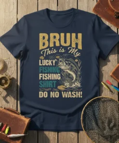 Navy t-shirt with bold yellow text "BRUH This is My LUCKY FISHING FISHING SHIRT DO NO WASH!" and a graphic