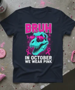 Bruh In October We Wear Pink T-Shirt with a turquoise T-Rex wearing sunglasses and pink ribbons