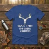 Buck This I'm Going Hunting T-Shirt with deer skull graphic, white distressed text, hunting apparel