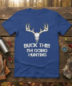 Buck This I'm Going Hunting T-Shirt with deer skull graphic, white distressed text, hunting apparel