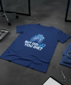 Blue t-shirt with white neon-style text "BUT DID YOU DIE?" and a graphic of a heart and lungs with a