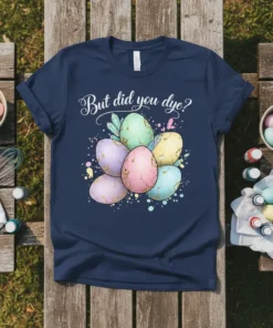 But did you dye? Easter t-shirt with colorful pastel eggs and glitter accents
