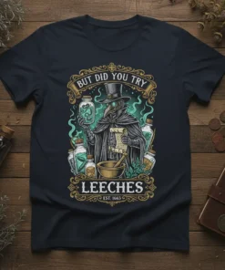 But Did You Try Leeches t-shirt design with plague doctor holding jar of leeches and scroll, EST. 1665 text