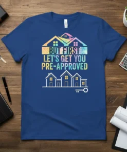 T-shirt with the text "BUT FIRST LET'S GET YOU PRE-APPROVED" in colorful distressed font, with house graphics and a key
