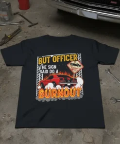 But Officer The Sign Said Do A Burnout t-shirt featuring a red muscle car doing a burnout with flames and