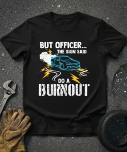 But Officer... The Sign Said Do A Burnout quote on a black t-shirt with a neon blue car graphic and