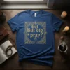 Blue t-shirt with gold text "But But did pray?" and prayer hands graphic, religious faith design
