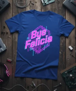 Blue t-shirt with "Bye Felicia" text in pink neon and retro circuit board graphic