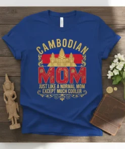 Cambodian Mom Just Like A Normal Mom Except Much Cooler quote on a blue t-shirt with Angkor Wat graphic