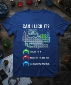 CAN I LICK IT? chemistry periodic table humor shirt with gauge indicators for 'Sure, Go For It', 'Maybe, Not The