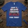 CAN'T BELIEVE I SHAVED MY BALLS FOR THIS? text design with a ferocious werewolf graphic on a royal blue t-shirt
