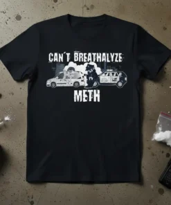 Black t-shirt with "CAN'T BREATHALYZE METH" text and cartoon graphic of police cars and people