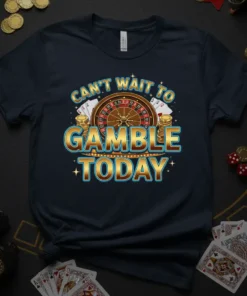 T-shirt with "Can't Wait To Gamble Today" text, roulette wheel, poker cards, and stacks of coins graphic