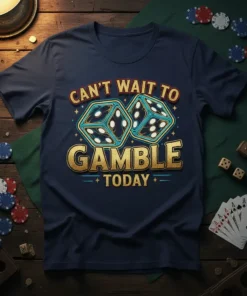 Can't Wait To Gamble Today text with dice graphic on a navy blue t-shirt