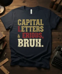 Capital Letters & Periods, Bruh. funny grammar quote on a navy t-shirt, featuring distressed typography in gold, red, and cream