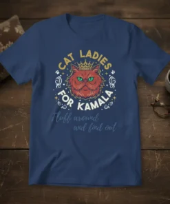 Cat Ladies For Kamala T-Shirt with a regal cat graphic and the quote "Fluff around and find out."