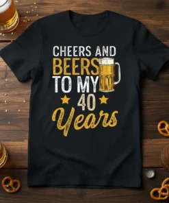 Black t-shirt with "Cheers and Beers To My 40 Years" text and a beer mug graphic, celebrating a 40th birthday