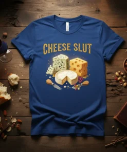 The "CHEESE SLUT" t-shirt features bold yellow text above a graphic of assorted cheeses including blue cheese, brie, and swiss