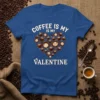 Coffee Is My Valentine T-Shirt featuring a heart shape made of coffee cups and text
