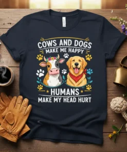 T-shirt with the quote "Cows and Dogs Make Me Happy Humans Make My Head Hurt" featuring cartoon cow and dog
