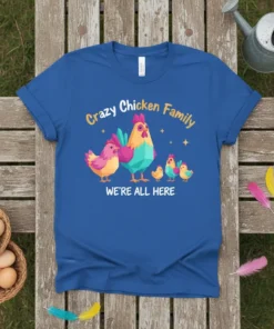 Crazy Chicken Family We're All Here T-Shirt featuring a colorful cartoon rooster, hens, and chicks graphic