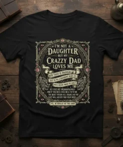 T-shirt design with text "I'm Not A Daughter But My Crazy Dad Loves Me" and a quote about a father's