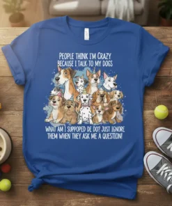 White text quote "People Think I'm Crazy Because I Talk to My Dogs" and "What Am I Suppopded De Do?