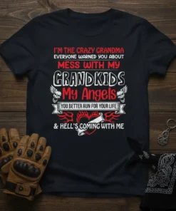 Crazy Grandma t-shirt with text "I'm The Crazy Grandma Everyone Warned You About Mess With My Grandkids My Angels You