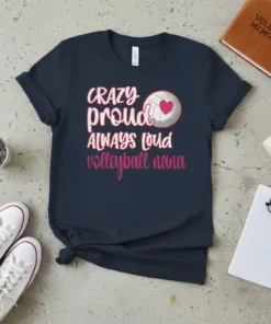 Volleyball nana t-shirt with "CRAZY proud ALWAYS loud volleyball nana" text and a volleyball graphic with a heart