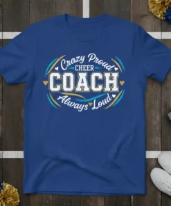 Crazy Proud Cheer Coach Always Loud text design on a royal blue t-shirt with white, yellow, and teal accents