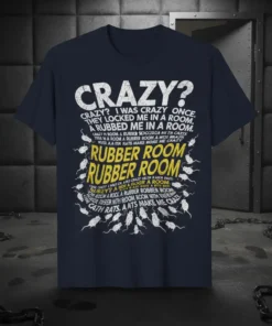 Navy t-shirt with "CRAZY? I WAS CRAZY ONCE. THEY LOCKED ME IN A ROOM, A RUBBED ME IN A ROOM."
