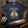 Navy blue t-shirt featuring the quote "Cricket Is Calling I Must Go" with a graphic of a cricket batsman and