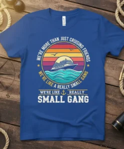 T-shirt design with text "We're More Than Just Cruising Friends We're Like A Really Small Gang" featuring a cruise ship
