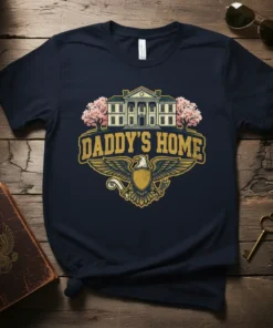 DADDY'S HOME text with a White House-style building graphic and eagle emblem on a navy t-shirt