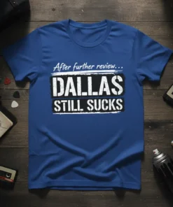 Dallas Still Sucks After Further Review unique graphic design printed on comfortable cotton t-shirt