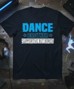 Dance Brother Supportive But Bored text design with blue distressed font on a navy t-shirt