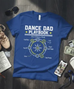 Blue t-shirt with "Dance Dad Playbook" and a diagram showing duties like Food Run, Pay $$, Drive, Clap & Look