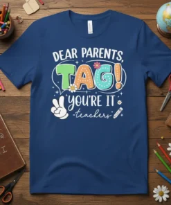 DEAR PARENTS, TAG! you're IT -teachers quote on a navy blue t-shirt with colorful lettering and peace sign graphic