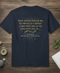 Navy blue t-shirt with gold text quote "Dear person behind me, the world is a better place with you in