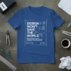 Blue t-shirt with white blueprint-style text quote: DESIGN WON'T SAVE THE WORLD But it damn sure makes it looks good