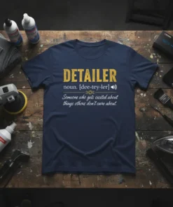 Detailer definition t-shirt with text "DETAILERNoun. [dee-tey-ler] Someone who gets excited about things others don't care about."