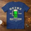 DETOX IS FOR QUITTERS! creative graphic design printed on comfortable cotton t-shirt