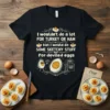 Deviled eggs quote t-shirt: "I wouldn't do a lot FOR TURKEY OR HAM but I would do SOME SKETCHY STUFF