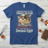 T-shirt with "I wouldn't do a lot for turkey or ham but I would do some sketchy stuff for Deviled