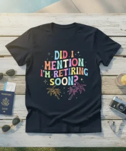 T-shirt with colorful text "Did I Mention I'm Retiring Soon?" and palm tree graphics