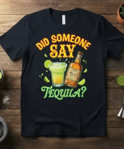 Did Someone Say Tequila? text with margarita cocktail and tequila bottle graphic on a black t-shirt