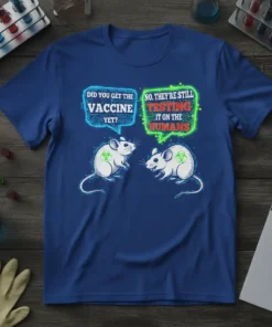 T-shirt with "Did You Get The Vaccine Yet? No. They're Still Testing It On The Humans" text and two lab