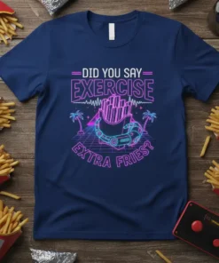 Did You Say Exercise Extra Fries? retro neon design on a navy blue t-shirt featuring french fries and a futuristic